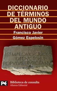 DICCIONARIO DE TERMINOS DEL MUNDO ANTIGUO (BT 8128) | 9788420659008 | GOMEZ ESPELOSIN, FRANCISCO JAVIER | Llibreria La Gralla | Librería online de Granollers