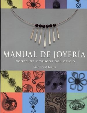 MANUAL DE JOYERIA. CONSEJOS Y TRUCOS DEL OFICIO | 9788495376602 | O'KEEFFE, STEPHEN | Llibreria La Gralla | Librería online de Granollers
