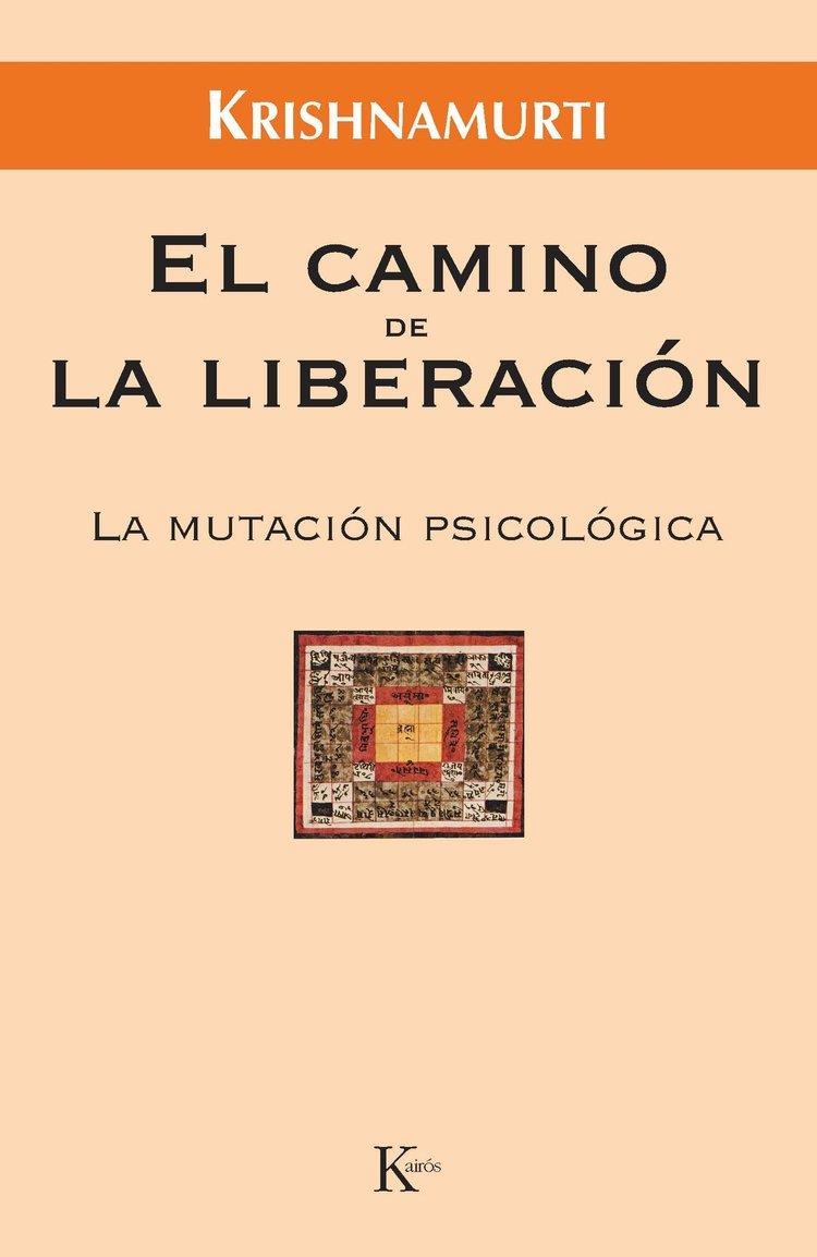 CAMINO DE LA LIBERACION, EL. LA MUTACION PSICOLOGICA | 9788472456471 | KRISHNAMURTI | Llibreria La Gralla | Librería online de Granollers