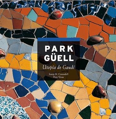 PARK GUELL. UTOPIA DE GAUDI (CASTELLA) | 9788484781165 | CARANDELL, J.M. ; VIVAS, P | Llibreria La Gralla | Librería online de Granollers