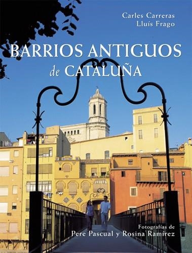 BARRIOS ANTIGUOS DE CATALUÑA | 9788496521087 | CARRERAS, CARLES / FRAGO, LLUIS | Llibreria La Gralla | Librería online de Granollers