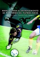 MANUAL PARA EL ENTRENAMIENTO DE PORTEROS DE FUTBOL BASE | 9788480198523 | ARES IKARAN, AITOR/CHICHARRO LEZKANO, FRANCISCO | Llibreria La Gralla | Librería online de Granollers