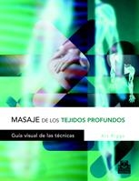 MASAJE DE LOS TEJIDOS PROFUNDOS. GUIA VISUAL DE LAS TECNICAS | 9788480198578 | RIGGS, ART | Llibreria La Gralla | Librería online de Granollers