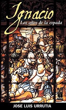 IGNACIO. LOS AÑOS DE LA ESPADA | 9788481363975 | URRUTIA, JOSE LUIS | Llibreria La Gralla | Librería online de Granollers
