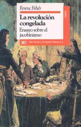 REVOLUCION CONGELADA, LA. ENSAYO SOBRE EL JACOBINISMO | 9788432306860 | FEHER, FERENC | Llibreria La Gralla | Llibreria online de Granollers