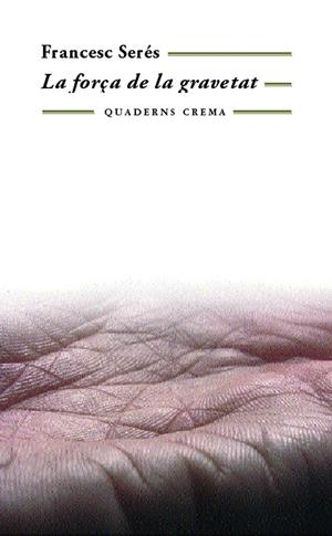 FORÇA DE LA GRAVETAT, LA (QUADERNS CREMA 156) | 9788477274421 | SERES, FRANCESC | Llibreria La Gralla | Librería online de Granollers