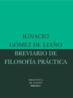 BREVIARIO DE FILOSOFIA PRACTICA | 9788478449019 | GOMEZ DE LIAÑO, IGNACIO | Llibreria La Gralla | Librería online de Granollers