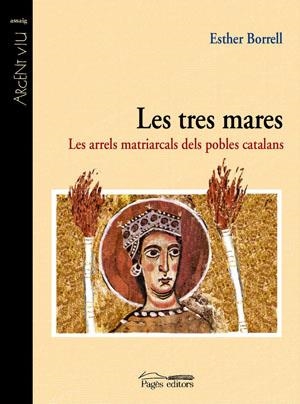 TRES MARES, LES. LES ARRELS MATRIARCALS DELS POBLES CATALANS | 9788497793551 | BORRELL, ESTHER | Llibreria La Gralla | Llibreria online de Granollers