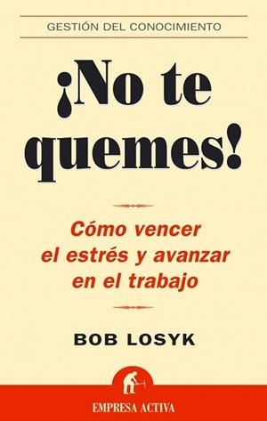 NO TE QUEMES. COMO VENCER EL ESTRES Y AVANZAR EN EL TRABAJO | 9788495787941 | LOSIK, BOB | Llibreria La Gralla | Llibreria online de Granollers