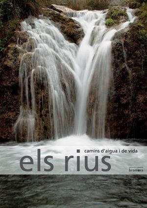 RIUS, ELS. CAMINS D'AIGUA I DE VIDA | 9788498240665 | ALMERICH, JOSÉ MANUEL | Llibreria La Gralla | Librería online de Granollers
