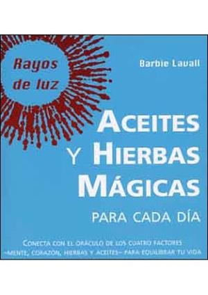 ACEITES Y HIERBAS MAGICAS PARA CADA DIA (RAYOS DE LUZ 6) | 9788496194748 | LAVALL, BARBIE | Llibreria La Gralla | Llibreria online de Granollers
