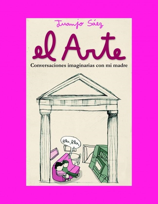 ARTE, EL. CONVERSACIONES IMAGINARIAS CON MI MADRE | 9788439711773 | SAEZ, JUANJO | Llibreria La Gralla | Librería online de Granollers