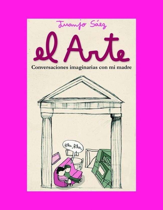 ARTE, EL. CONVERSACIONES IMAGINARIAS CON MI MADRE | 9788439711773 | SAEZ, JUANJO | Llibreria La Gralla | Llibreria online de Granollers