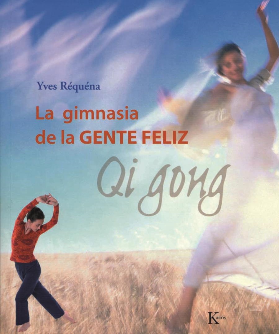 GIMNASIA DE LA GENTE FELIZ, LA. QI GONG | 9788472456143 | REQUENA, YVES | Llibreria La Gralla | Librería online de Granollers