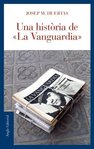 HISTORIA DE LA VANGUARDIA, UNA (FIL D'ARIADNA 17) | 9788496521179 | HUERTAS, JOSEP M. | Llibreria La Gralla | Llibreria online de Granollers