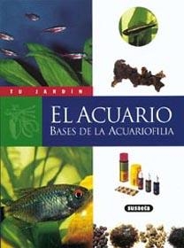 ACUARIO, EL. BASES DE LA ACUARIOFILIA (TU JARDIN) | 9788430531271 | SCHUTZ, JEAN-MARC | Llibreria La Gralla | Librería online de Granollers