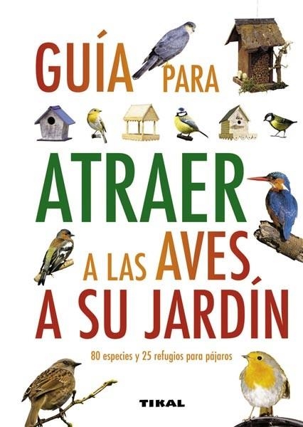 GUIA PARA ATRAER A LAS AVES A SU JARDIN | 9788499280912 | VV. AA | Llibreria La Gralla | Llibreria online de Granollers