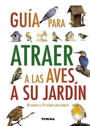 GUIA PARA ATRAER A LAS AVES A SU JARDIN | 9788499280912 | VV. AA | Llibreria La Gralla | Llibreria online de Granollers