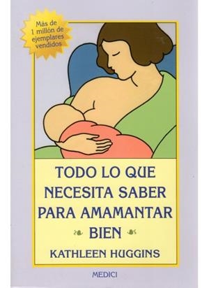 TODO LO QUE NECESITA SABER PARA AMAMANTAR BIEN | 9788497990202 | HUGGINS, KATHLEEN | Llibreria La Gralla | Librería online de Granollers