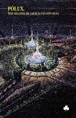 POLUX. SEIS RELATOS DE CIENCIA FICCION RUSA | 9788493465223 | ZURAVLEVA, VALENTINA I D'ALTRES | Llibreria La Gralla | Librería online de Granollers