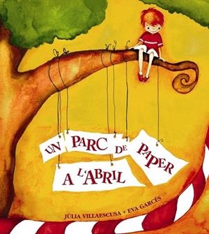 PARC DE PAPER A L'ABRIL, UN | 9788481315912 | VILLAESCUSA, JULIA / GARCES, EVA | Llibreria La Gralla | Librería online de Granollers