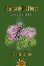 ALMA DE LAS FLORES, EL. LEYENDAS MITOS Y MISTERIOS | 9788495645654 | CALLEJO CABO, JESUS | Llibreria La Gralla | Librería online de Granollers