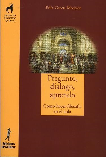 PREGUNTO DIALOGO APRENDO. COMO HACER FILOSOFIA EN EL AULA | 9788479603632 | GARCIA MORIYON, FELIX | Llibreria La Gralla | Llibreria online de Granollers