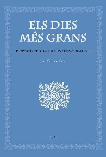 DIES MES GRANS, ELS. PROPOSTES I TEXTOS PER A UN CERIMONIAL | 9788495946614 | SURROCA, JOAN | Llibreria La Gralla | Llibreria online de Granollers