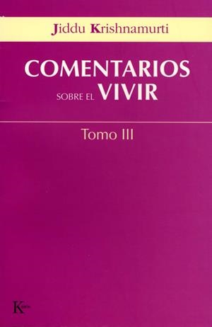 COMENTARIOS SOBRE EL VIVIR TOMO III | 9788472456051 | KRISHNAMURTI, JIDDU | Llibreria La Gralla | Librería online de Granollers