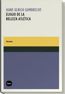 ELOGIO DE LA BELLEZA ATLETICA | 9788460983576 | GUMBRECHT, HANS ULRICH | Llibreria La Gralla | Llibreria online de Granollers