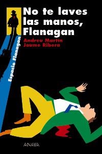 NO TE LAVES LAS MANOS FLANAGAN (ESPACIO FLANAGAN) | 9788466751896 | MARTIN, ANDREU / RIBERA, JAUME | Llibreria La Gralla | Librería online de Granollers
