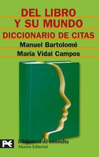 DEL LIBRO Y SU MUNDO. DICCIONARIO DE CITAS (BT 8130) | 9788420658254 | BARTOLOME, MANUEL / VIDAL CAMPO, MARIA | Llibreria La Gralla | Librería online de Granollers