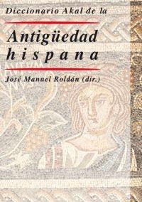 DICCIONARIO AKAL DE LA ANTIGUEDAD HISPANA | 9788446019503 | ROLDAN, JOSE MANUEL (DIR.) | Llibreria La Gralla | Llibreria online de Granollers