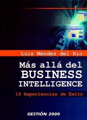 MAS ALLA DEL BUSINESS INTELIGENTE. 16 EXPERIENCIAS DE EXITO | 9788496612105 | MENDEZ DEL RIO, LUIS | Llibreria La Gralla | Llibreria online de Granollers
