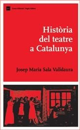 HISTORIA DEL TEATRE A CATALUNYA | 9788497661683 | SALA VALLDAURA, JOSEP MARIA | Llibreria La Gralla | Librería online de Granollers