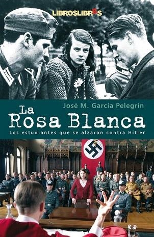 ROSA BLANCA, LA. LOS ESTUDIANTES QUE SE ALZARON CONTRA HITLE | 9788496088467 | GARCIA PELEGRIN, JOSE M. | Llibreria La Gralla | Llibreria online de Granollers