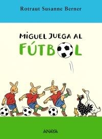MIGUEL JUEGA AL FUTBOL | 9788466752237 | BERNER, ROTRAUT SUSANNE | Llibreria La Gralla | Librería online de Granollers