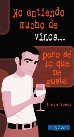NO ENTIENDO MUCHO DE VINOS PERO SE LO QUE ME GUSTA (BON VIVA | 9788496054271 | WOODS, SIMON | Llibreria La Gralla | Llibreria online de Granollers