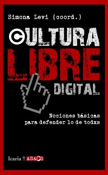 CULTURA LIBRE DIGITAL.NOCIONES BÁSICAS PARA DEFENDER LO QUE ES DE TODOS (ASACO,14) | 9788498884623 | Llibreria La Gralla | Llibreria online de Granollers