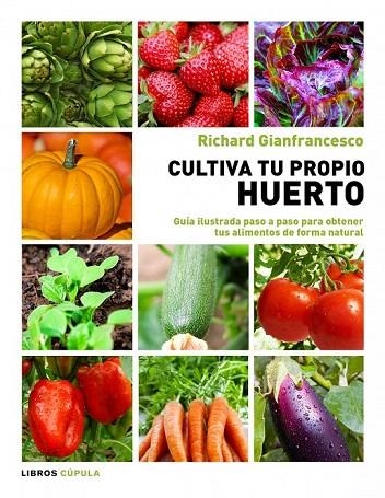 CULTIVA TU PROPIO HUERTO | 9788448069025 | GIANFRANCESCO, RICHARD | Llibreria La Gralla | Librería online de Granollers
