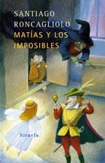 MATIAS Y LOS IMPOSIBLES | 9788478449880 | RONCAGLIOLO, SANTIAGO | Llibreria La Gralla | Llibreria online de Granollers