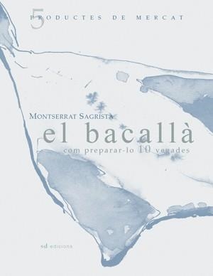 BACALLA, EL. COM PREPARAR-LO 10 VEGADES | 9788460997450 | SAGRISTA, MONTSERRAT | Llibreria La Gralla | Librería online de Granollers