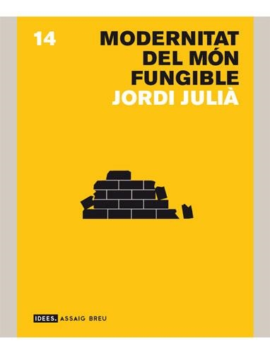 MODERNITAT DEL MON FUNGIBLE, LA (ASSAIG BREU 14) | 9788496521247 | JULIA, JORDI | Llibreria La Gralla | Llibreria online de Granollers
