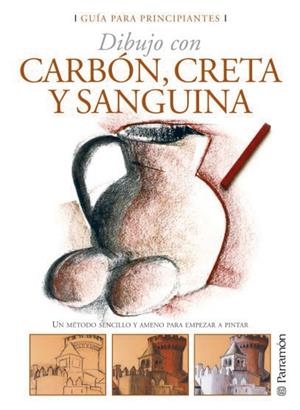DIBUJO CON CARBON, CRETA Y SANGUINA (GUIA PARA PRINCIPIANTES | 9788434227958 | Llibreria La Gralla | Librería online de Granollers