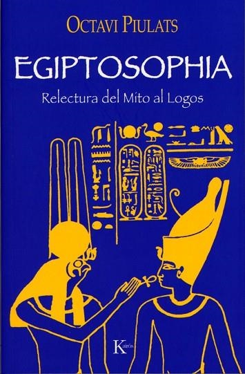 EGIPTOSOPHIA. RELECTURA DEL MITO AL LOGOS | 9788472456099 | PIULATS, OCTAVI | Llibreria La Gralla | Librería online de Granollers