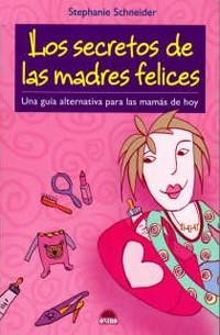 SECRETOS DE LAS MADRES FELICES, LOS | 9788497542333 | SCHNEIDER, STEPHANIE | Llibreria La Gralla | Librería online de Granollers