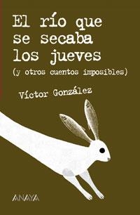 RIO QUE SE SECABA LOS JUEVES Y OTROS CUENTOS IMPOSIBLES, EL | 9788466747196 | GONZALEZ, VICTOR | Llibreria La Gralla | Librería online de Granollers