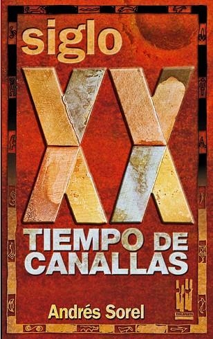 SIGLO XX. TIEMPO DE CANALLAS | 9788481364507 | SOREL, ANDRES | Llibreria La Gralla | Librería online de Granollers