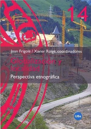 GLOBALIZACION Y LOCALIDAD. PERSPECTIVA ETNOGRAFICA | 9788447530236 | FRIGOLE, JOAN / ROIGE, XAVIER (COORD.) | Llibreria La Gralla | Librería online de Granollers