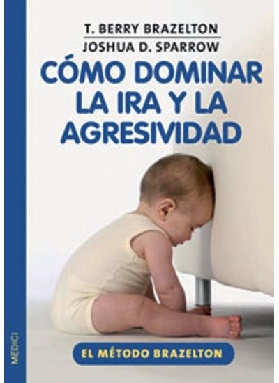 COMO DOMINAR LA IRA Y LA AGRESIVIDAD | 9788497990370 | BRAZELTON, T. BERRY / SPARROW, JOSHUA D. | Llibreria La Gralla | Librería online de Granollers